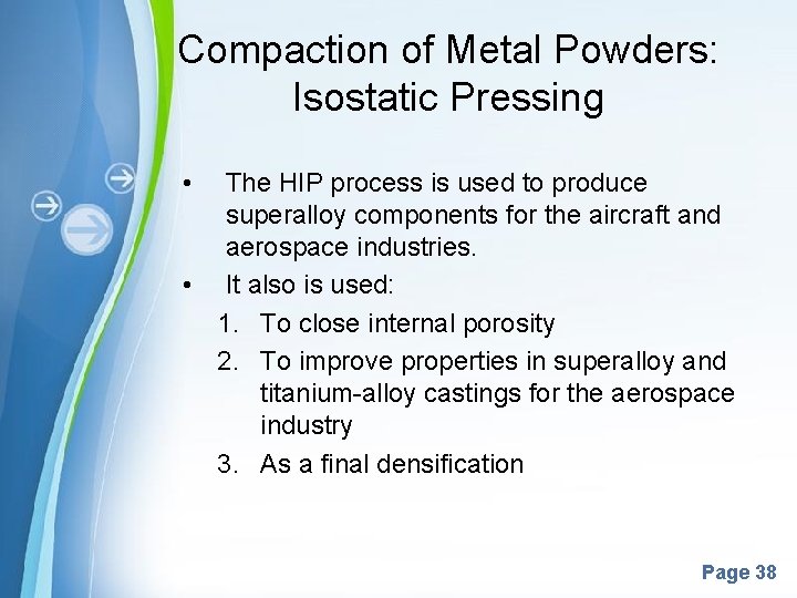 Compaction of Metal Powders: Isostatic Pressing • The HIP process is used to produce