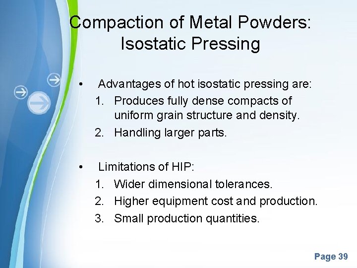 Compaction of Metal Powders: Isostatic Pressing • Advantages of hot isostatic pressing are: 1.