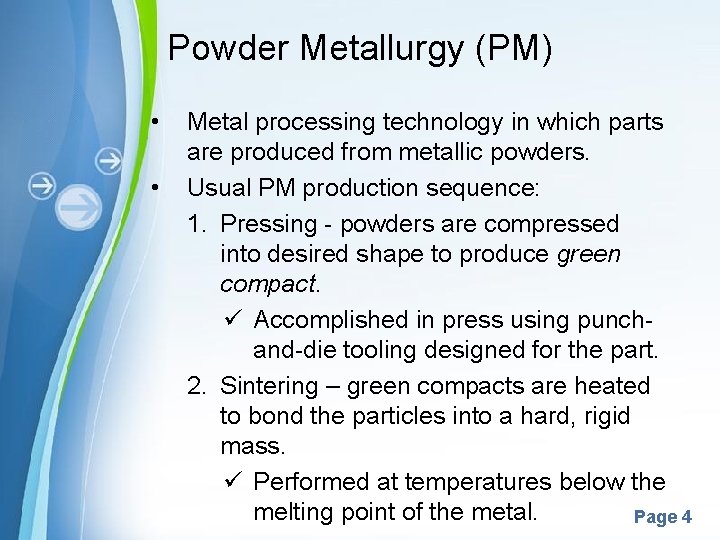 Powder Metallurgy (PM) • • Metal processing technology in which parts are produced from