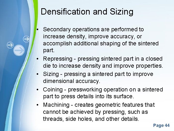 Densification and Sizing • Secondary operations are performed to increase density, improve accuracy, or