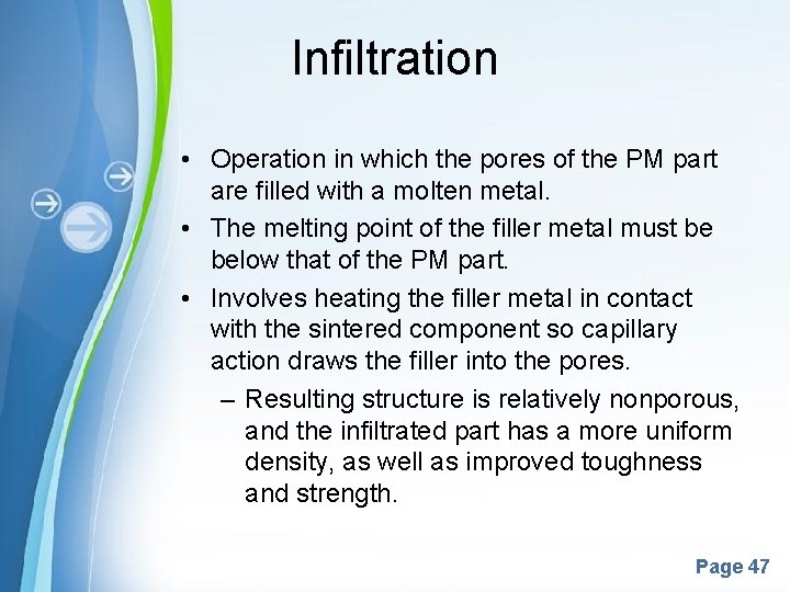 Infiltration • Operation in which the pores of the PM part are filled with