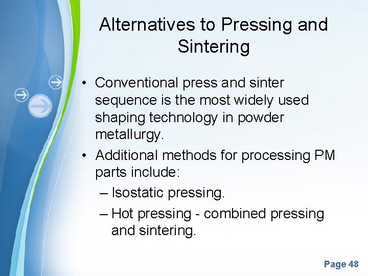 Alternatives to Pressing and Sintering • Conventional press and sinter sequence is the most