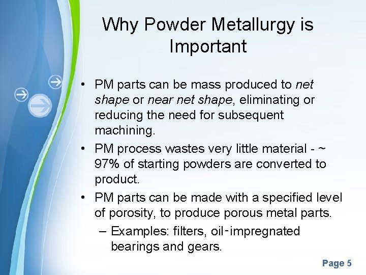 Why Powder Metallurgy is Important • PM parts can be mass produced to net