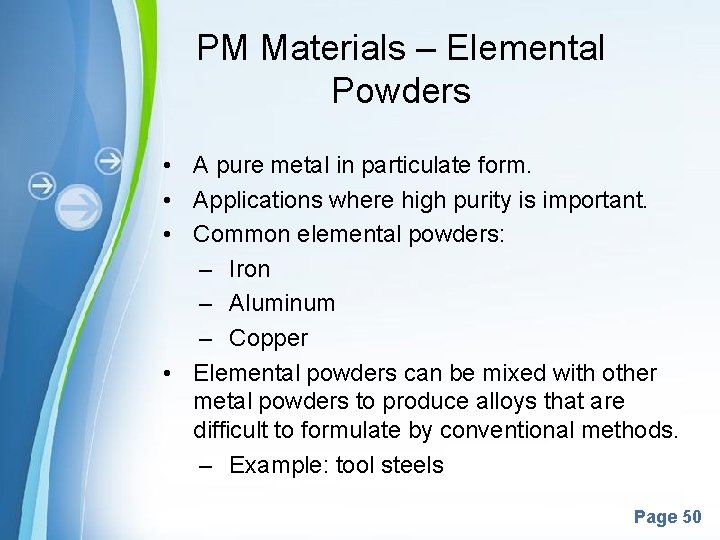 PM Materials – Elemental Powders • A pure metal in particulate form. • Applications