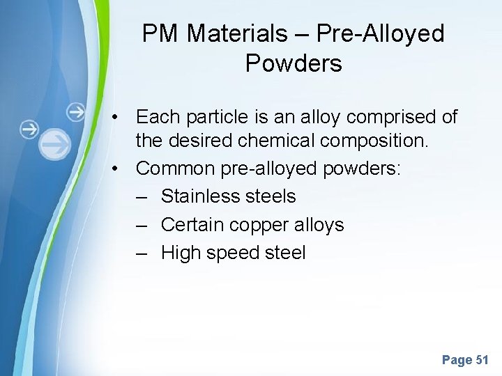 PM Materials – Pre-Alloyed Powders • Each particle is an alloy comprised of the