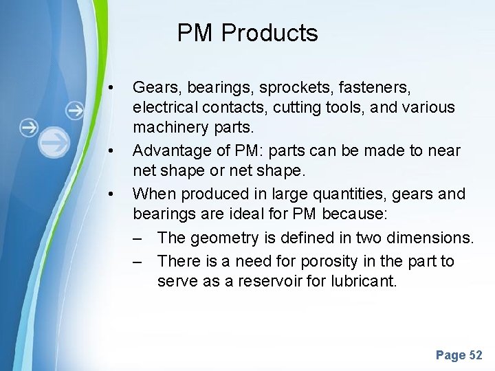PM Products • • • Gears, bearings, sprockets, fasteners, electrical contacts, cutting tools, and