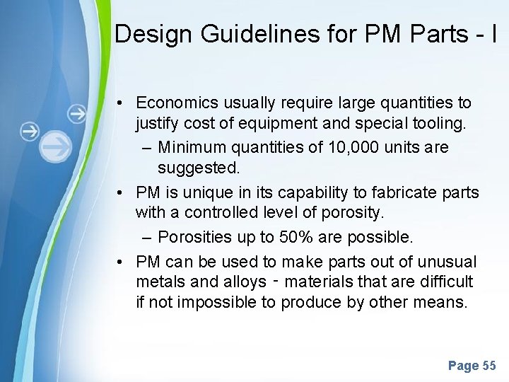 Design Guidelines for PM Parts - I • Economics usually require large quantities to