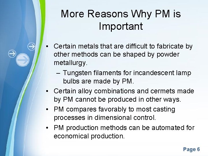 More Reasons Why PM is Important • Certain metals that are difficult to fabricate