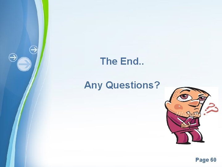 The End. . Any Questions? Powerpoint Templates Page 60 