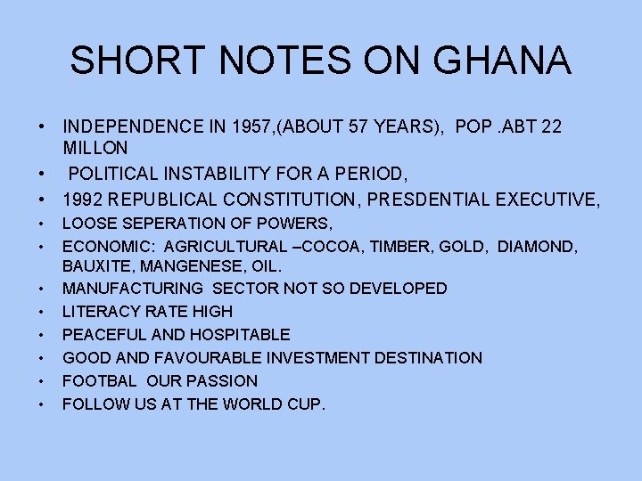 SHORT NOTES ON GHANA • INDEPENDENCE IN 1957, (ABOUT 57 YEARS), POP. ABT 22