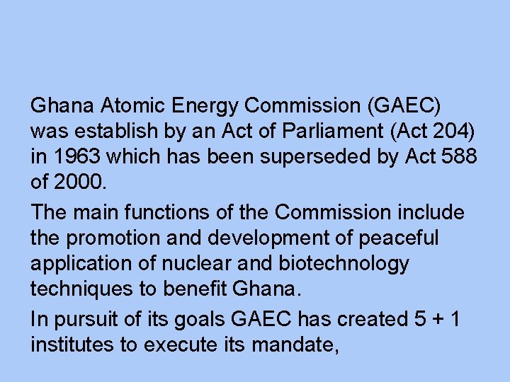 Ghana Atomic Energy Commission (GAEC) was establish by an Act of Parliament (Act 204)