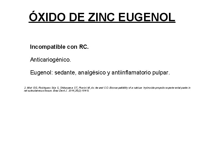 ÓXIDO DE ZINC EUGENOL Incompatible con RC. Anticariogénico. Eugenol: sedante, analgésico y antiinflamatorio pulpar.