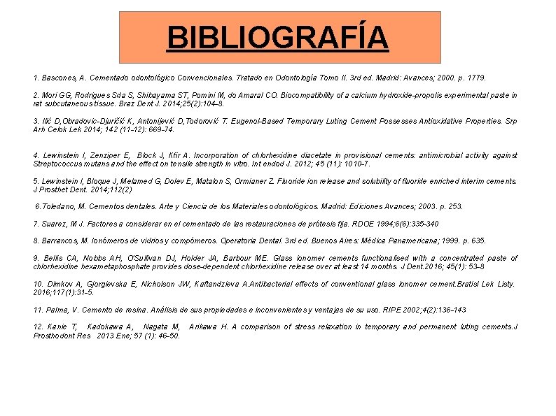 BIBLIOGRAFÍA 1. Bascones, A. Cementado odontológico Convencionales. Tratado en Odontología Tomo II. 3 rd