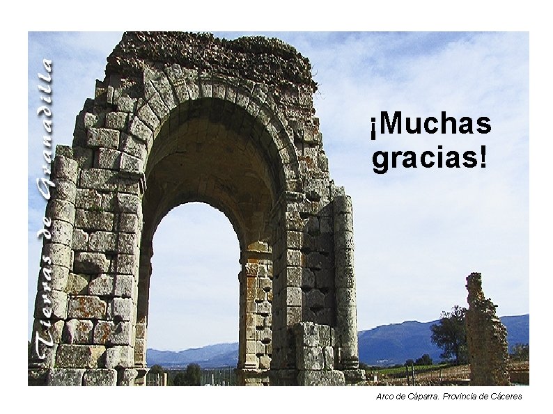 ¡Muchas gracias! Arco de Cáparra. Provincia de Cáceres 