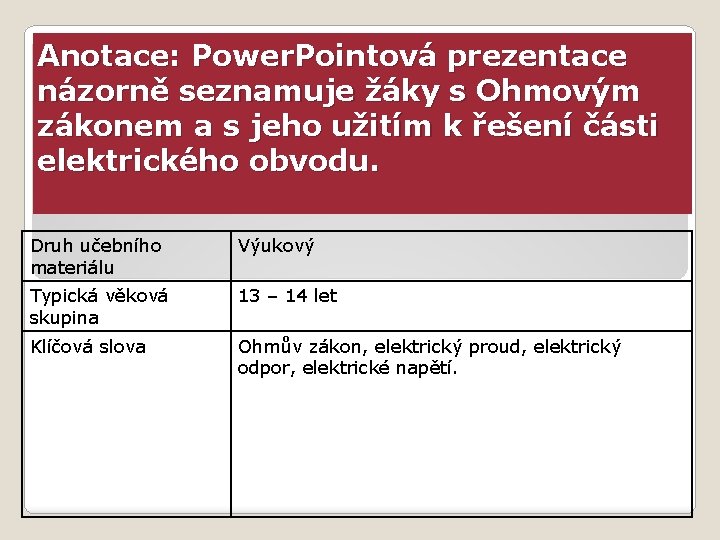 Anotace: Power. Pointová prezentace názorně seznamuje žáky s Ohmovým zákonem a s jeho užitím