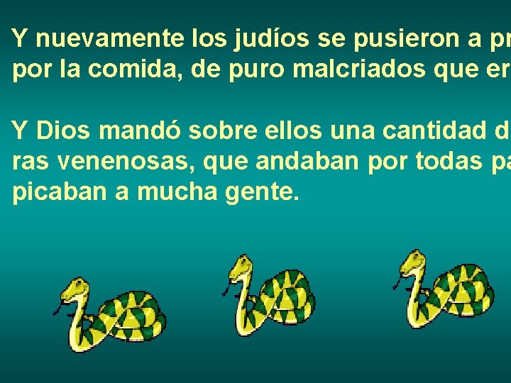 Y nuevamente los judíos se pusieron a pr por la comida, de puro malcriados