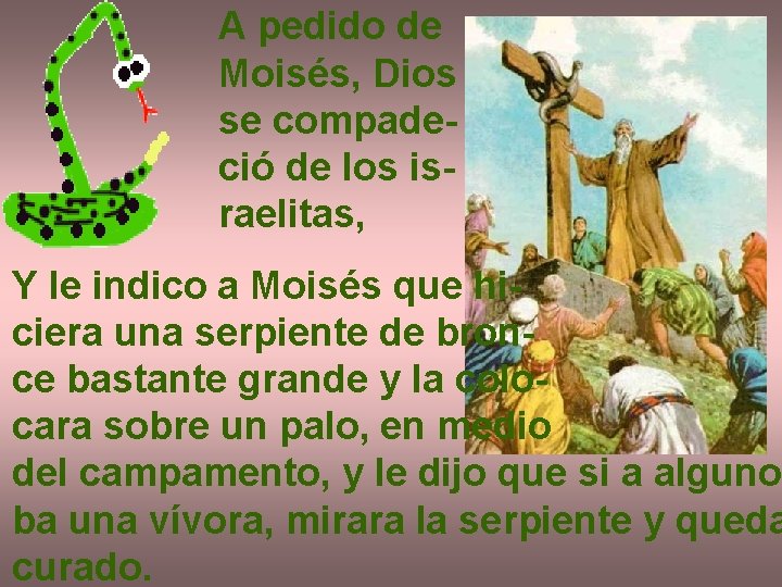 A pedido de Moisés, Dios se compadeció de los israelitas, Y le indico a