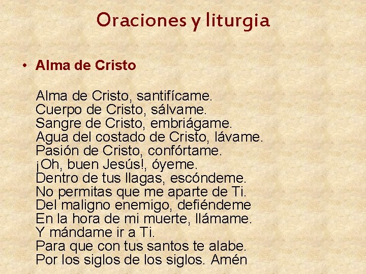 Oraciones y liturgia • Alma de Cristo, santifícame. Cuerpo de Cristo, sálvame. Sangre de