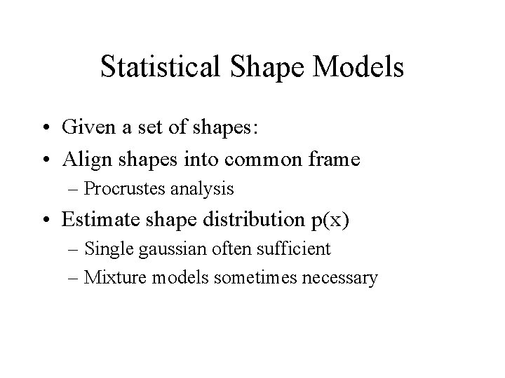 Statistical Shape Models • Given a set of shapes: • Align shapes into common