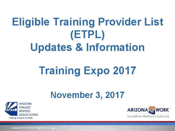 Eligible Training Provider List (ETPL) Updates & Information Training Expo 2017 November 3, 2017