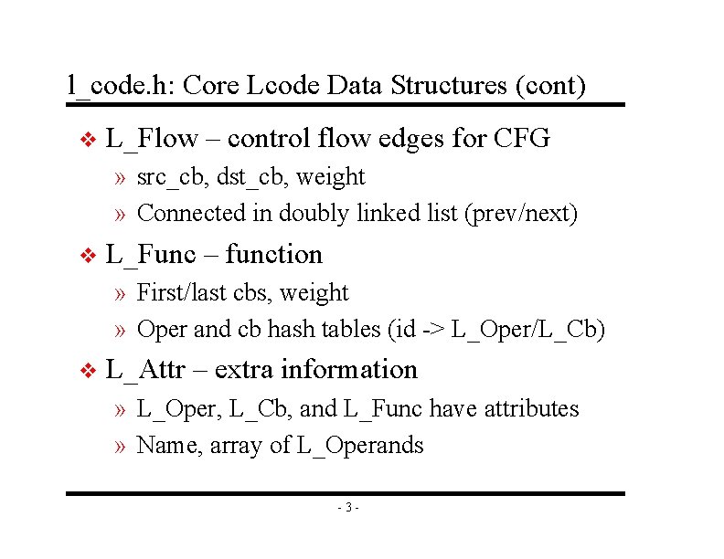 l_code. h: Core Lcode Data Structures (cont) v L_Flow – control flow edges for