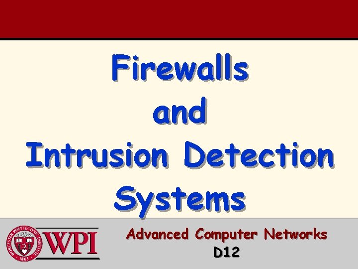 Firewalls and Intrusion Detection Systems Advanced Computer Networks D 12 Firewalls and Intrusion Detection Systems Advanced Computer Networks D 12