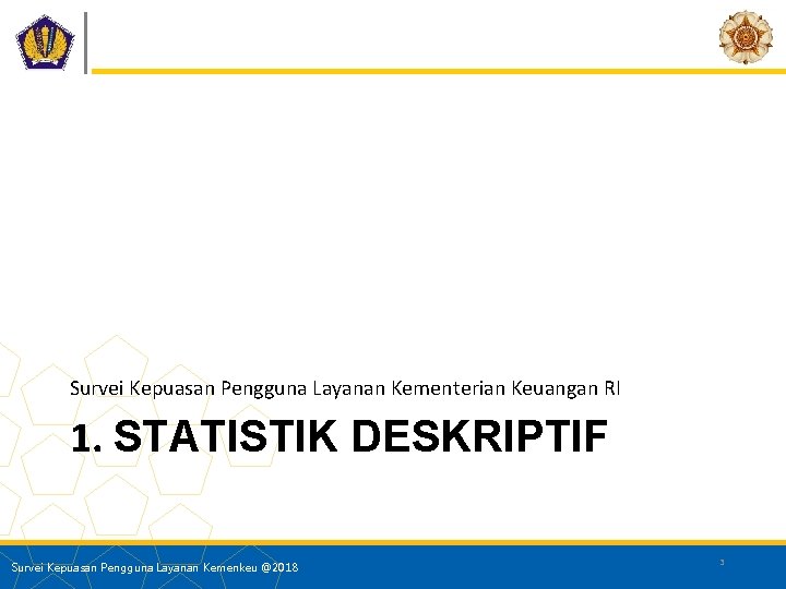 Survei Kepuasan Pengguna Layanan Kementerian Keuangan RI 1. STATISTIK DESKRIPTIF Survei Kepuasan Pengguna Layanan