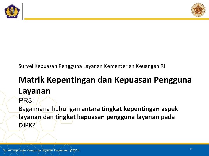 Survei Kepuasan Pengguna Layanan Kementerian Keuangan RI Matrik Kepentingan dan Kepuasan Pengguna Layanan PR