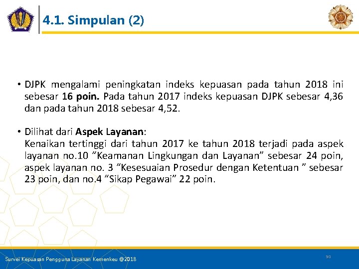 4. 1. Simpulan (2) • DJPK mengalami peningkatan indeks kepuasan pada tahun 2018 ini