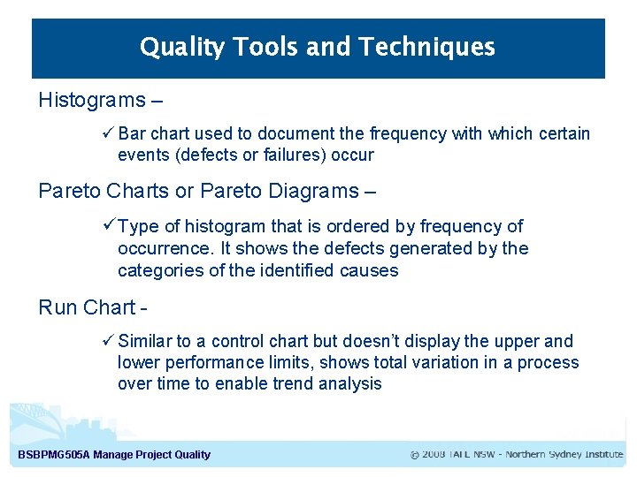 Quality Tools and Techniques Histograms – ü Bar chart used to document the frequency