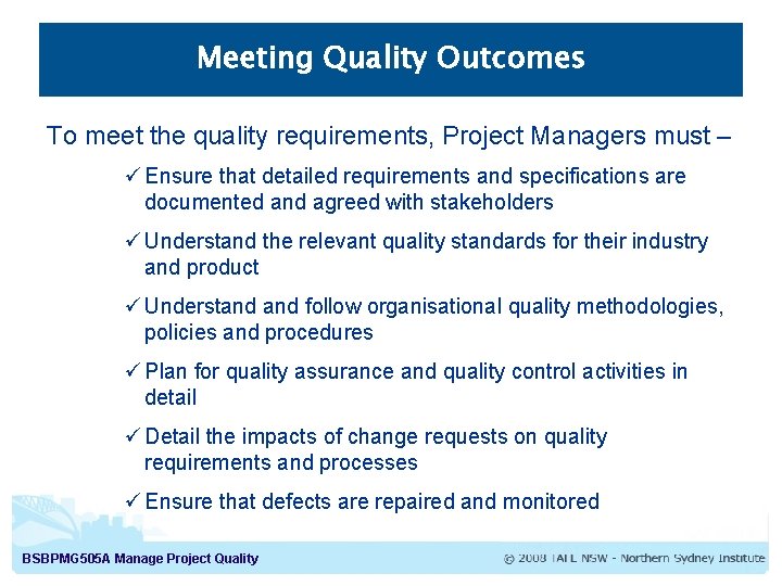 Meeting Quality Outcomes To meet the quality requirements, Project Managers must – ü Ensure