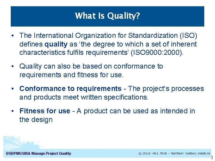 What Is Quality? • The International Organization for Standardization (ISO) defines quality as ‘the