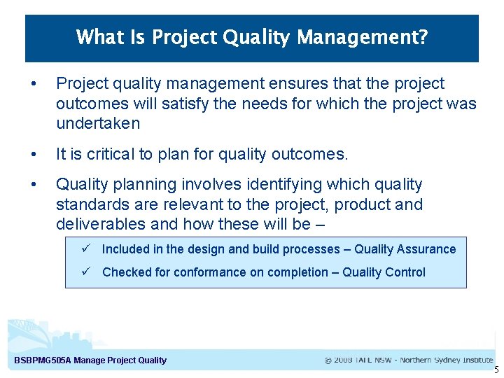 What Is Project Quality Management? • Project quality management ensures that the project outcomes