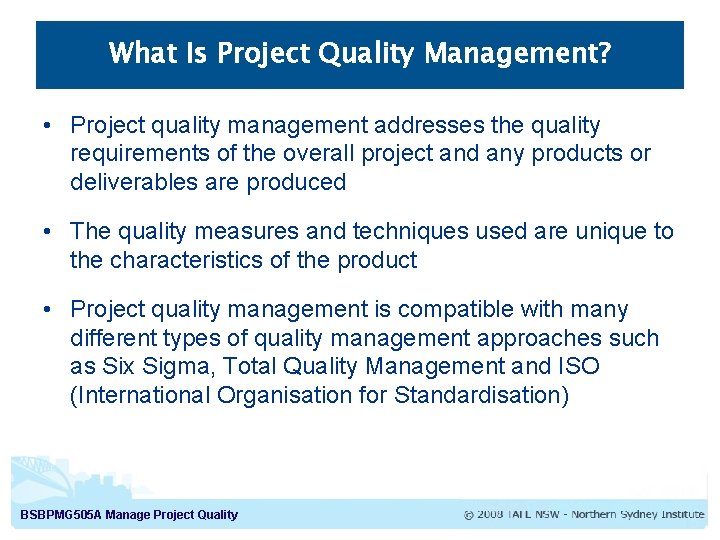 What Is Project Quality Management? • Project quality management addresses the quality requirements of