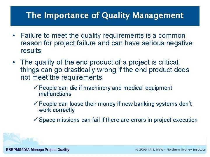 The Importance of Quality Management • Failure to meet the quality requirements is a