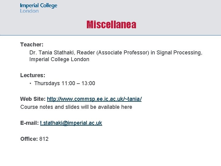 Miscellanea Teacher: Dr. Tania Stathaki, Reader (Associate Professor) in Signal Processing, Imperial College London