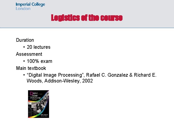 Logistics of the course Duration • 20 lectures Assessment • 100% exam Main textbook