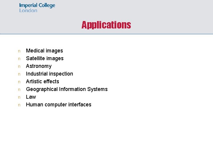 Applications n n n n Medical images Satellite images Astronomy Industrial inspection Artistic effects