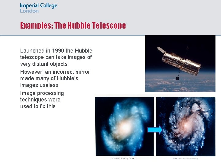 Examples: The Hubble Telescope Launched in 1990 the Hubble telescope can take images of