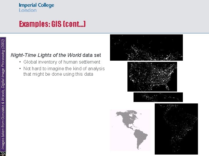 Images taken from Gonzalez & Woods, Digital Image Processing (2002) Examples: GIS (cont…) Night-Time