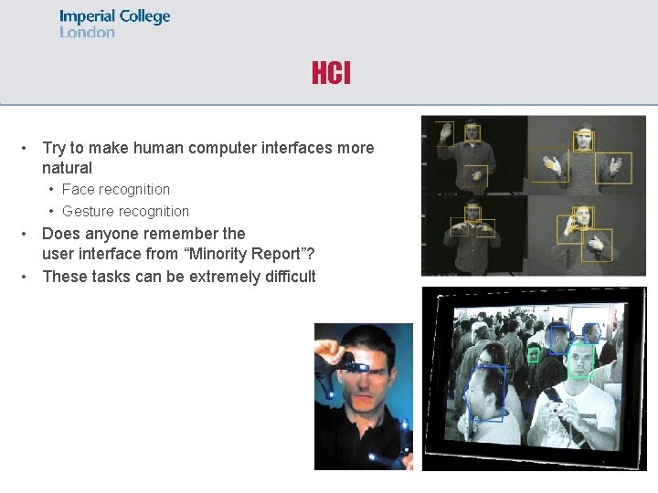HCI • Try to make human computer interfaces more natural • Face recognition •