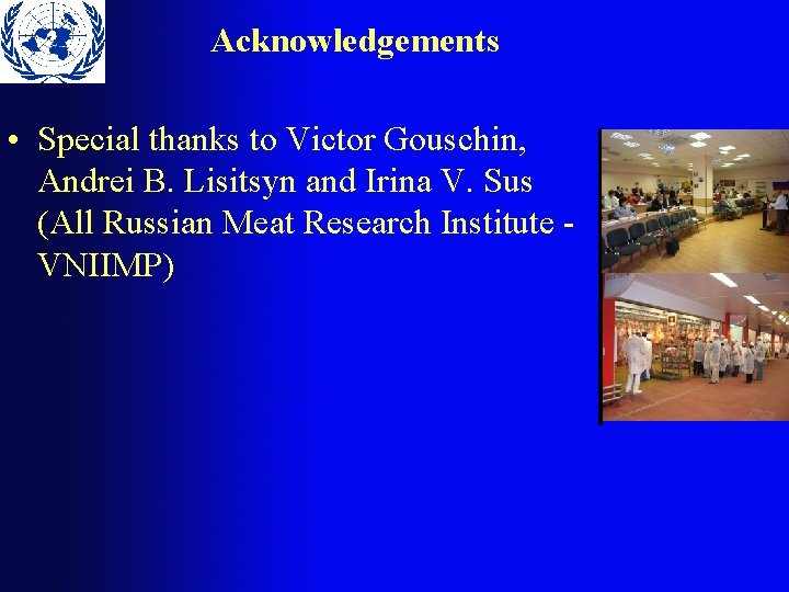 Acknowledgements • Special thanks to Victor Gouschin, Andrei B. Lisitsyn and Irina V. Sus