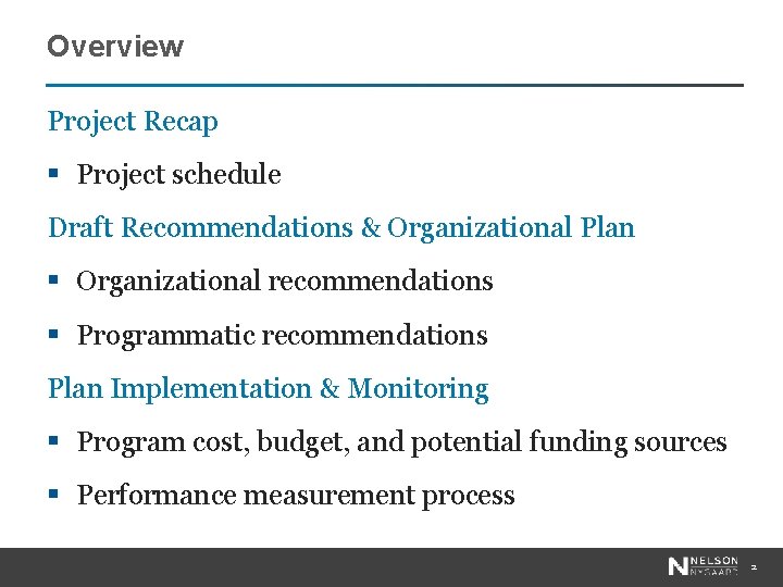 Overview Project Recap § Project schedule Draft Recommendations & Organizational Plan § Organizational recommendations