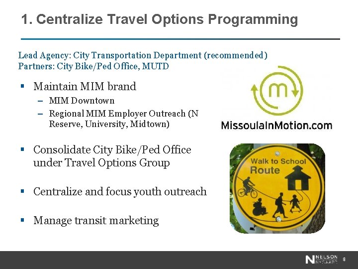 1. Centralize Travel Options Programming Lead Agency: City Transportation Department (recommended) Partners: City Bike/Ped