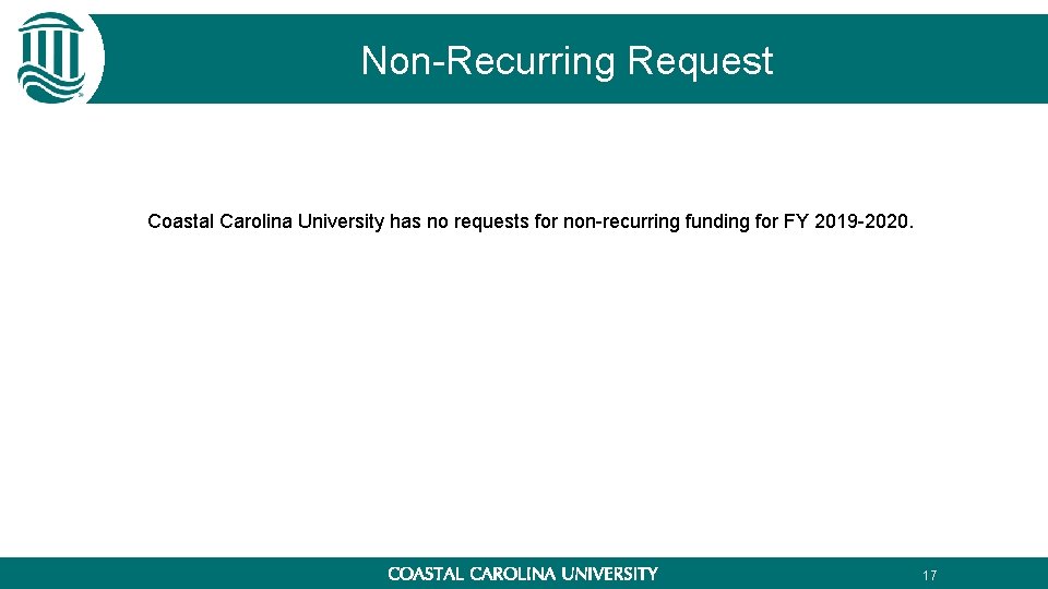 Non-Recurring Request Coastal Carolina University has no requests for non-recurring funding for FY 2019 Non-Recurring Request Coastal Carolina University has no requests for non-recurring funding for FY 2019