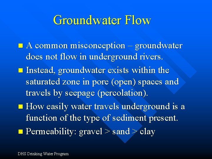 Groundwater Flow A common misconception – groundwater does not flow in underground rivers. n Groundwater Flow A common misconception – groundwater does not flow in underground rivers. n