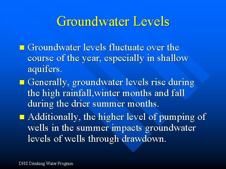 Groundwater Levels Groundwater levels fluctuate over the course of the year, especially in shallow