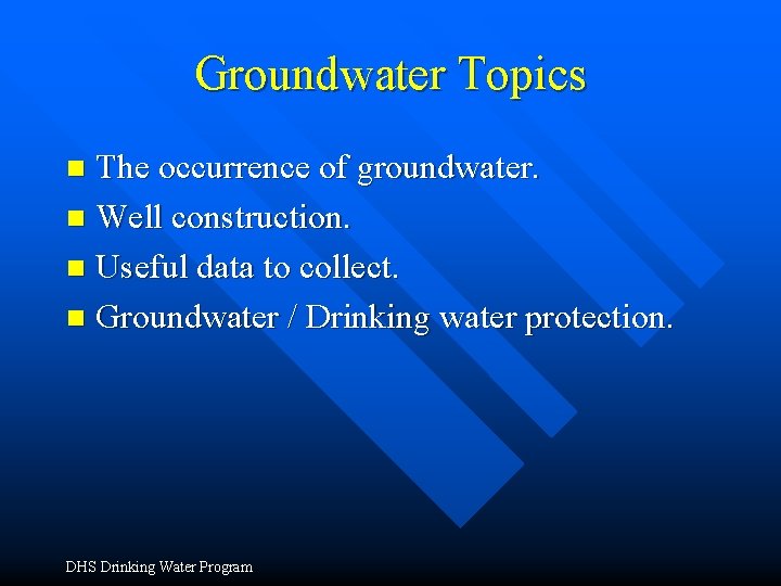 Groundwater Topics The occurrence of groundwater. n Well construction. n Useful data to collect.