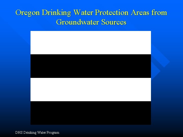 Oregon Drinking Water Protection Areas from Groundwater Sources DHS Drinking Water Program Oregon Drinking Water Protection Areas from Groundwater Sources DHS Drinking Water Program