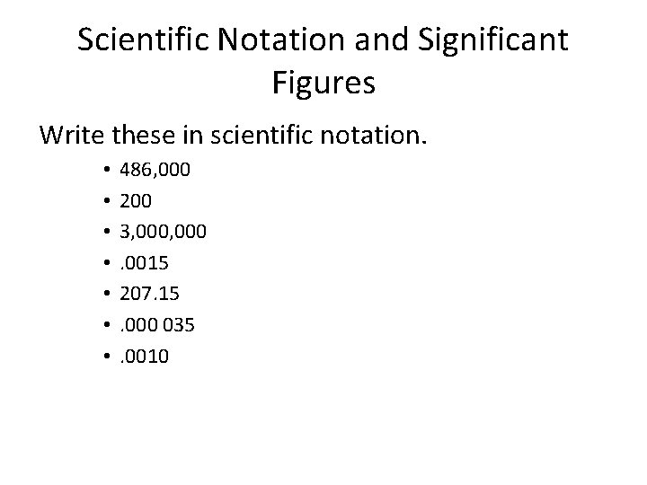 Scientific Notation and Significant Figures Write these in scientific notation. • • 486, 000